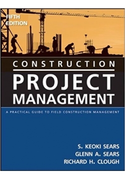 Construction Project Management: A Practical Guide to Field Construction Management