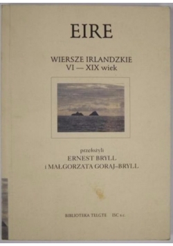 Eire. Wiersze irlandzkie VI-XIX wiek