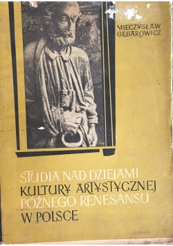 Studia nad dzieje kultury artystycznej późnego renesansu w Polsce