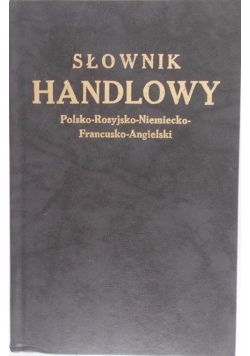 Słownik handlowy. Polsko-Rosyjsko-Niemiecko-Francusko-Angielski, reprint 1923 r.