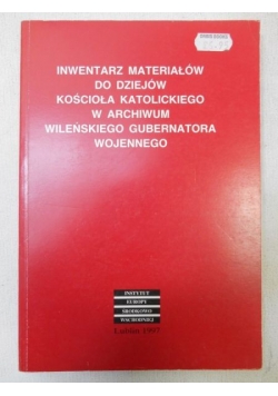 Inwentarz materiałów do dziejów kościoła katolickiego w archiwum wileńskiego gubernatora wojennego