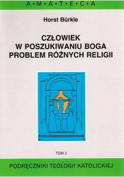 Człowiek w poszukiwaniu Boga . Problem różnych religii