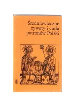 Średniowieczne żywota i cuda patronów Polski
