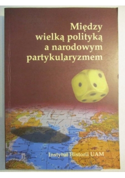 Między wielką polityką a narodowym partykularyzmem