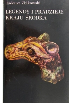 Żbikowski Tadeusz - Legendy i pradzieje kraju środka