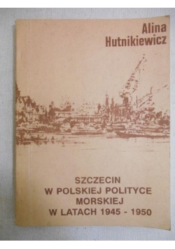 Szczecin w polskiej polityce morskiej w latach 1945-1950