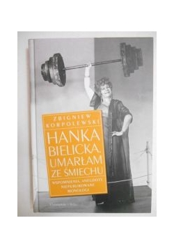 Hanka Bielicka. Umarłam ze śmiechu