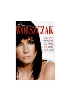 Jak być zawsze młodą piękną i bogatą