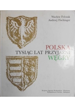 Polska-Węgry, tysiąc lat przyjaźni