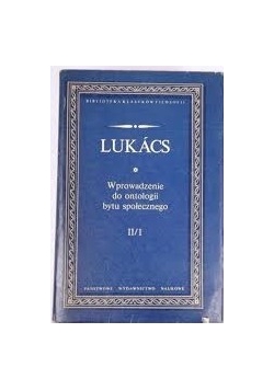 Lukacs. Wprowadzenie do ontologii bytu społecznego, Tom II