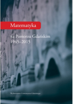 Matematyka na Pomorzu Gdańskim 1944-2015