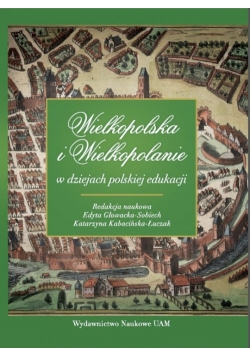 Wielkopolska i Wielkopolanie w dziejach polskiej edukacji