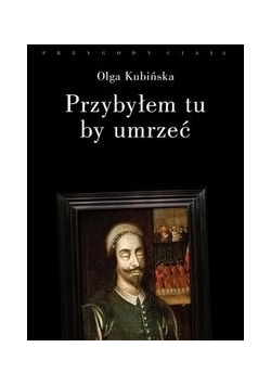 Przybyłem tu, by umrzeć