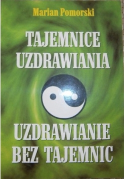 Tajemnice uzdrowienia. Uzdrowienie bez tajemnic