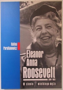 Eleanor Anna Roosevelt. W cieniu wielkiego męża