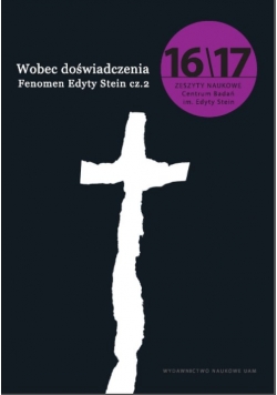 Wobec doświadczenia/Fenomen Edyty Stein. Zeszyty Naukowe Centrum Badań im. Edyty Stein nr 16-17