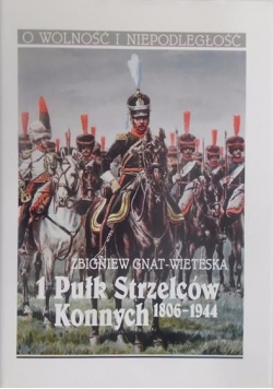 Zbigniew Gnat- Wieteska 1 Pułk Strzelców Konnych 1806-1944