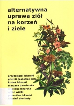 Alternatywna uprawa ziół na korzeń i ziele