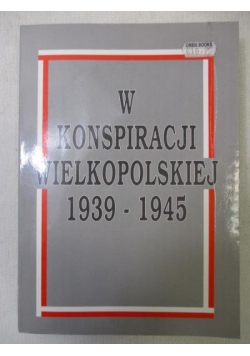 W konspiracji wielkopolskiej 1939-1945