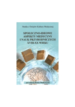 Społeczno-ideowe aspekty medycyny i nauk przyrodniczych XVIII-XX wieku