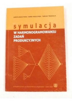 Trzaskalski Tadeusz - Symulacja w harmonogramowaniu zadań produkcyjnych