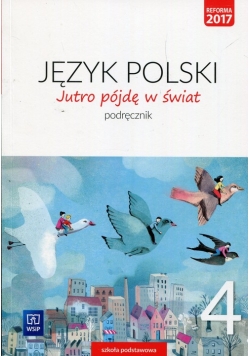 Jutro pójdę w świat Język polski 4 Podręcznik
