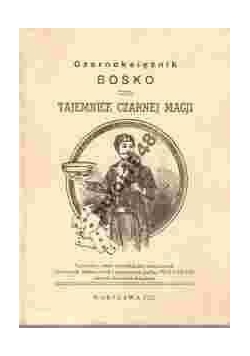 Czarnoksiężnik Bosko czyli tajemnice czarnej magji, reprint z 1922 r.