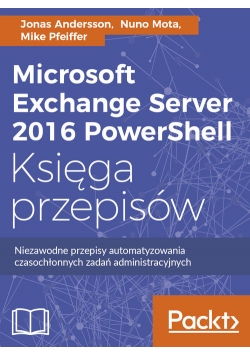 Microsoft Exchange Server 2016 PowerShell Księga przepisów