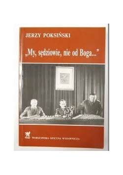 "My sędziowie , nie od Boga..."