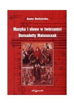 Muzyka i słowo w twórczości Bernadetty Matuszczak