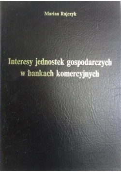 Interesy jednostek gospodarczych w bankach komercyjnych