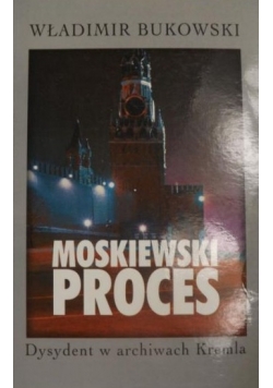 Moskiewski proces. Dysydent w archiwach Kremla
