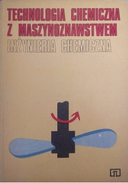 Technologia chemiczna z maszynoznawstwem. Inżynieria chemiczna