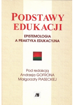 Podstawy edukacji. Epistemologia a praktyka edukacyjna