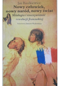 Baszkiewicz Jan - Nowy człowiek, nowy naród, nowy świat