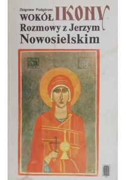Wokół Ikony. Rozmowy z Jerzym Nowosielskim