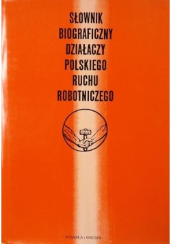 Słownik biograficzny działaczy polskiego ruchu robotniczego