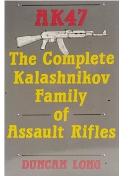 AK47. The Complete Kalashnikov Family of Assault Rifles