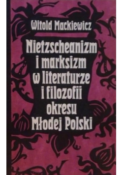 Nietzscheanizm i marksizm w literaturze i filozofii okresu Młodej Polski