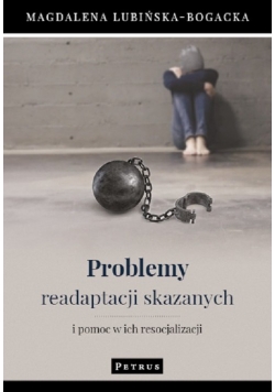 Problemy readaptacji skazanych i pomoc w ich resocjalizacji