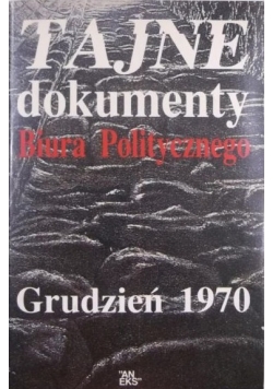 Tajne dokumenty Biura Politycznego.Grudzień 1970