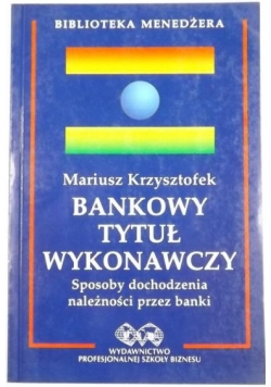 Bankowy tytuł wykonawczy. Sposoby dochodzenia należności przez banki