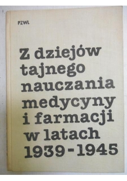 Z dziejów tajnego nauczania medycyny i farmacji w latach 1939-1945