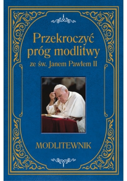 Przekroczyć próg modlitwy ze św. Janem Pawłem II. Modlitewnik duży format