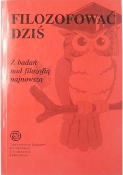 Filozofować dziś. Z badań nad filozofią najnowszą