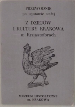 Przewodnik po wystawie stałej z dziejów i kultury Krakowa w Krzysztoforach