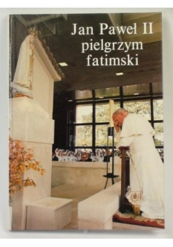 Jan Paweł II pielgrzym fatimski