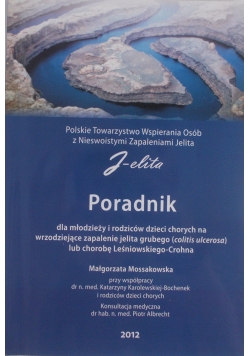 Poradnik dla młodzieży i rodziców dzieci chorych na wrzodziejące zapalenie jelita grubego lub chorobę Leśniowskiego - Crohna