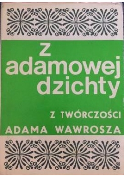 Z adamowej dzichty. Z twórczości Adama Wawrosza