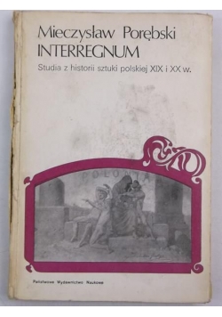 Interregnum: studia z historii sztuki polskiej XIX i XX w.